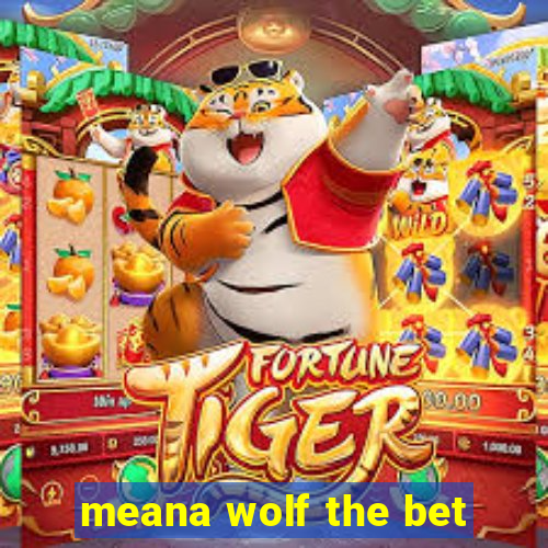 meana wolf the bet